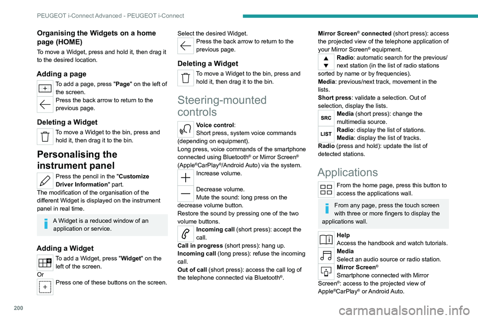 PEUGEOT 508 2023  Owners Manual 200
PEUGEOT i-Connect Advanced - PEUGEOT i-Connect
Organising the Widgets on a home 
page (HOME)
To move a Widget, press and hold it, then drag it 
to the desired location.
Adding a page
To add a page