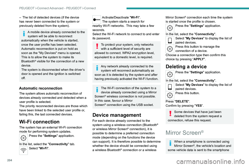 PEUGEOT 508 2023  Owners Manual 204
PEUGEOT i-Connect Advanced - PEUGEOT i-Connect
– The list of detected devices (if the device 
has never been connected to the system or 
previously deleted from the system).
A mobile device alre