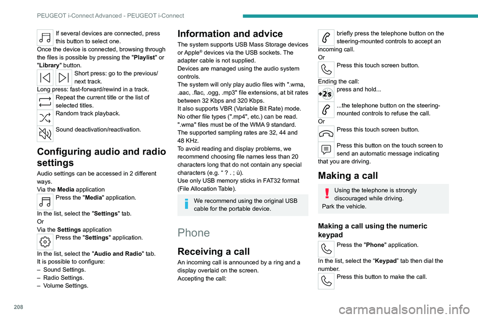 PEUGEOT 508 2023  Owners Manual 208
PEUGEOT i-Connect Advanced - PEUGEOT i-Connect
If several devices are connected, press 
this button to select one.
Once the device is connected, browsing through 
the files is possible by pressing