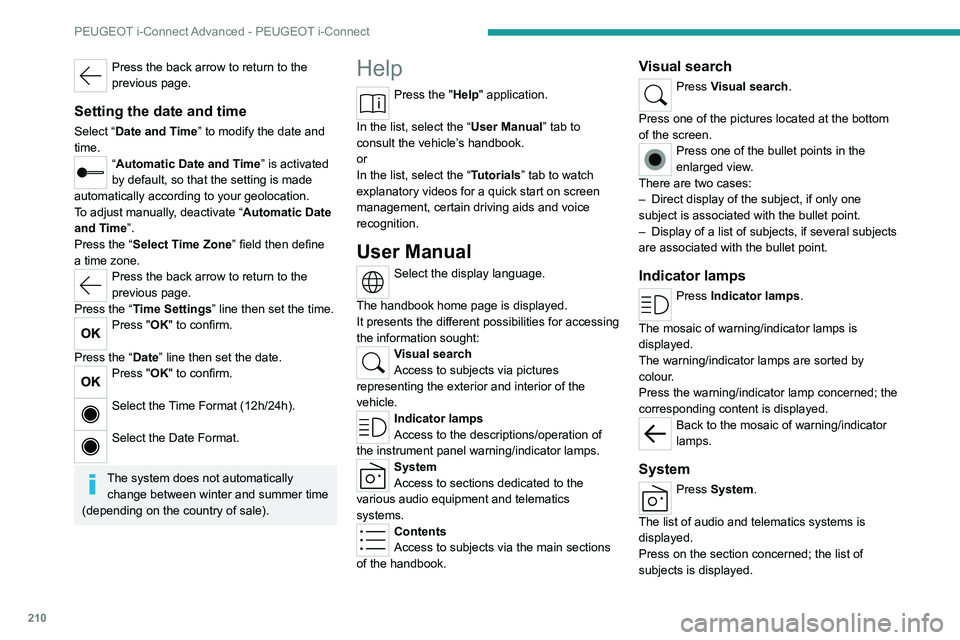 PEUGEOT 508 2023  Owners Manual 210
PEUGEOT i-Connect Advanced - PEUGEOT i-Connect
Press the back arrow to return to the 
previous page.
Setting the date and time
Select “Date and Time” to modify the date and 
time.
“Automatic