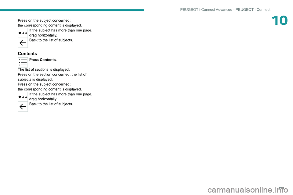 PEUGEOT 508 2023  Owners Manual 2 11
PEUGEOT i-Connect Advanced - PEUGEOT i-Connect
10Press on the subject concerned; 
the  corresponding   content is displayed.
If the subject has more than one page, 
drag horizontally.
Back to the