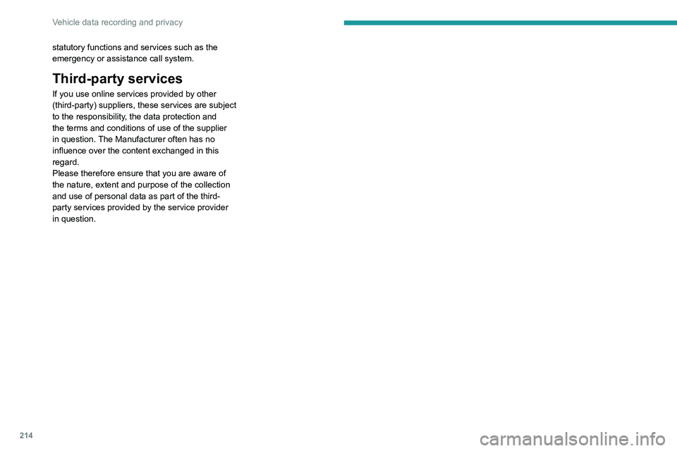 PEUGEOT 508 2023  Owners Manual 214
Vehicle data recording and privacy
statutory functions and services such as the 
emergency or assistance call system. 
Third-party services
If you use online services provided by other 
(third-par