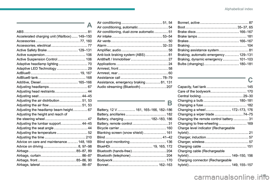 PEUGEOT 508 2023  Owners Manual 215
Alphabetical index
A
ABS    81
Accelerated charging unit (Wallbox)     
149–150
Accessories
    
77, 160
Accessories, electrical
    
77
Active Safety Brake
    
129–131
Active suspension
    