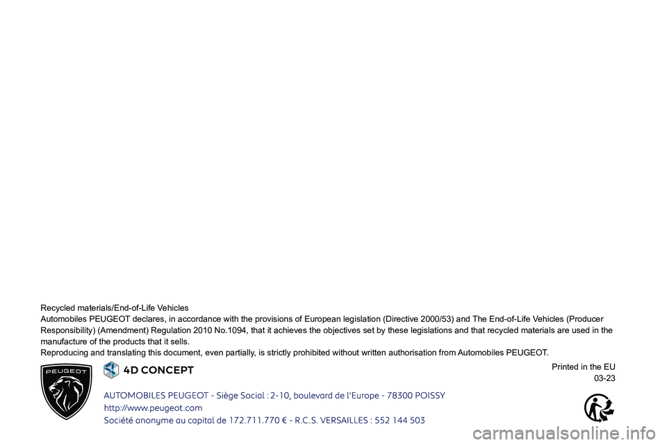PEUGEOT 508 2023  Owners Manual  
 
 
  
 
 
 
 
 
 
 
 
 
 
 
 
  
Recycled materials/End-of-Life Vehicles
Automobiles PEUGEOT declares, in accordance with the provisions of European legislation (D\
irective 2000/53) and The End-of