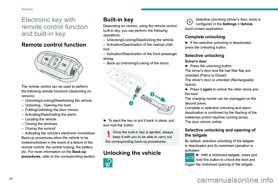 PEUGEOT 508 2023 Owners Manual 26
Access
Electronic key with
remote control function
and built-in key
Remote control function
The remote control can be used to perform
the following remote functions (depending on
version):
â PEUGEOT 508 2023 Owners Manual 26
Access
Electronic key with
remote control function
and built-in key
Remote control function
The remote control can be used to perform
the following remote functions (depending on
version):
â