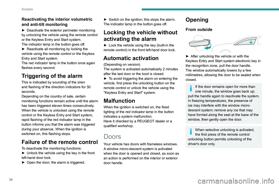 PEUGEOT 508 2023 Owners Guide 34
Access
Reactivating the interior volumetric
and anti-tilt monitoring
► Deactivate the exterior perimeter monitoring
by unlocking the vehicle using the remote control
or the Keyless Entry and S PEUGEOT 508 2023 Owners Guide 34
Access
Reactivating the interior volumetric
and anti-tilt monitoring
► Deactivate the exterior perimeter monitoring
by unlocking the vehicle using the remote control
or the Keyless Entry and S