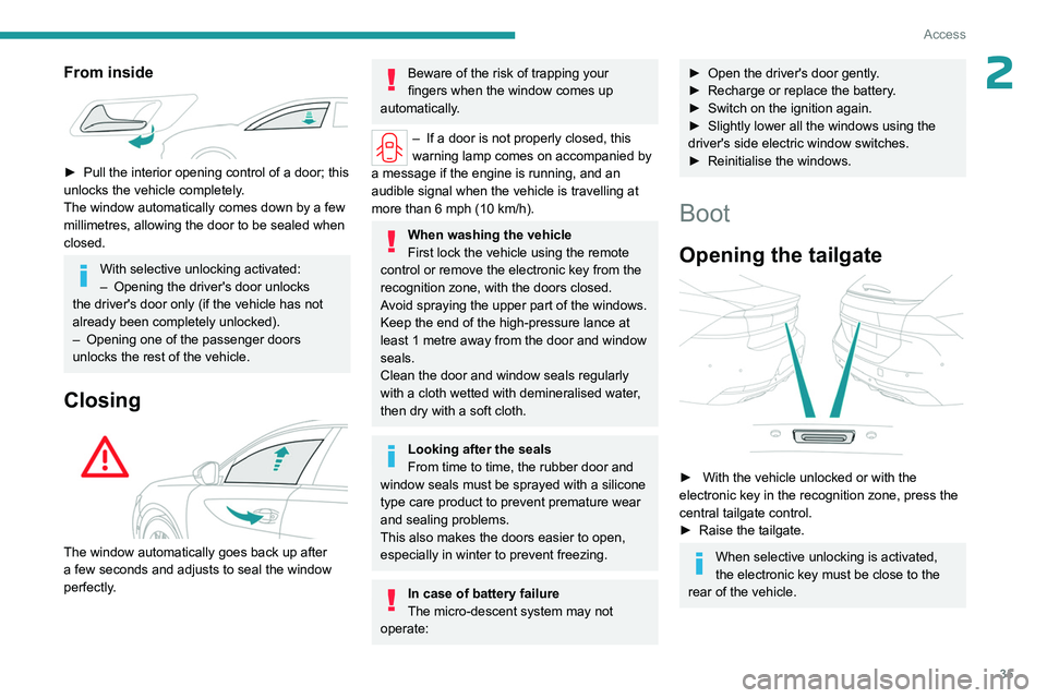 PEUGEOT 508 2023 Owners Guide 35
Access
2From inside
► Pull the interior opening control of a door; this
unlocks the vehicle completely .
The window automatically comes down by a few
millimetres, allowing the door to be sea PEUGEOT 508 2023 Owners Guide 35
Access
2From inside
► Pull the interior opening control of a door; this
unlocks the vehicle completely .
The window automatically comes down by a few
millimetres, allowing the door to be sea