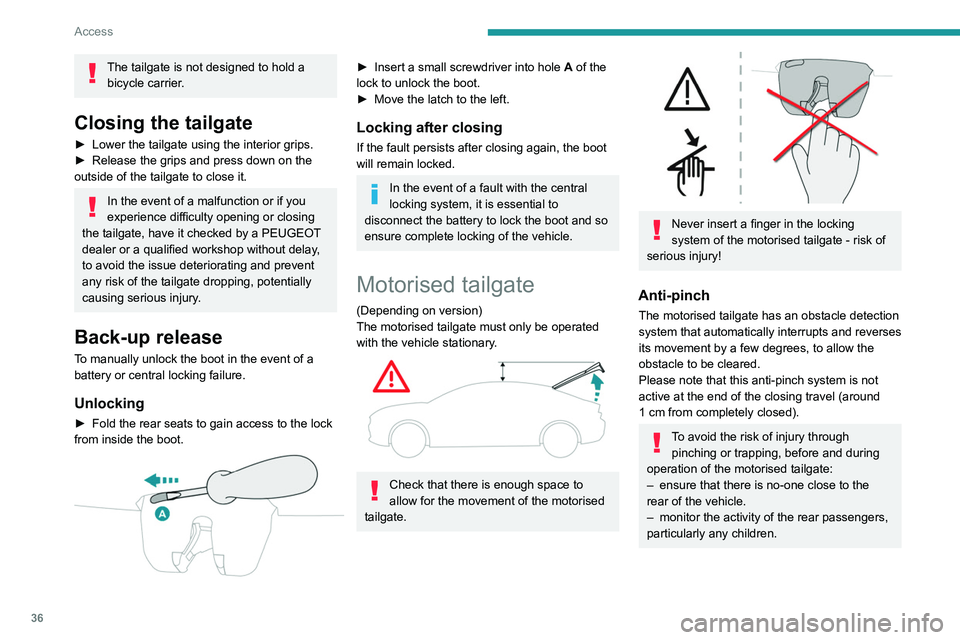 PEUGEOT 508 2023 Owners Guide 36
Access
The tailgate is not designed to hold a bicycle carrier.
Closing the tailgate
► Lower the tailgate using the interior grips.
► Release the grips and press down on the
outside of the tai PEUGEOT 508 2023 Owners Guide 36
Access
The tailgate is not designed to hold a bicycle carrier.
Closing the tailgate
► Lower the tailgate using the interior grips.
► Release the grips and press down on the
outside of the tai