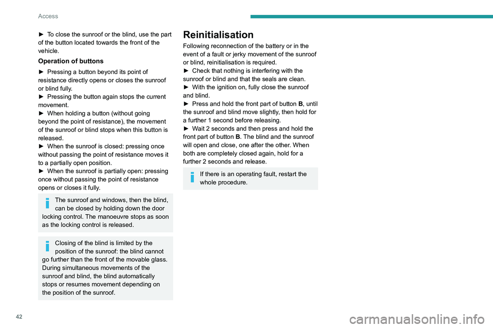 PEUGEOT 508 2023 Service Manual 42
Access
► To close the sunroof or the blind, use the part 
of the button located towards the front of the 
vehicle.
Operation of buttons
► Pressing a button beyond its point of 
resistance direc