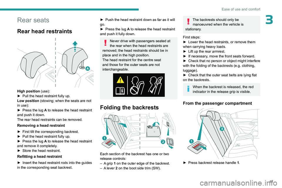 PEUGEOT 508 2023 Workshop Manual 49
Ease of use and comfort
3Rear seats
Rear head restraints
High position (use):
► Pull the head restraint fully up.
Low position (stowing; when the seats are not
in use):
►
Press the lug PEUGEOT 508 2023 Workshop Manual 49
Ease of use and comfort
3Rear seats
Rear head restraints
High position (use):
► Pull the head restraint fully up.
Low position (stowing; when the seats are not
in use):
►
Press the lug
