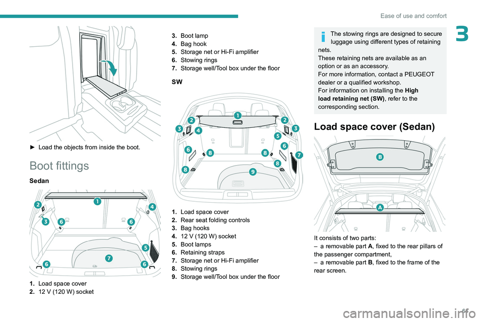 PEUGEOT 508 2023 Repair Manual 61
Ease of use and comfort
3
► Load the objects from inside the boot.
Boot fittings
Sedan
1.Load space cover
2. 12
V (120 W) socket 3.
Boot lamp
4. Bag hook
5. Storage net or Hi-Fi amplifie PEUGEOT 508 2023 Repair Manual 61
Ease of use and comfort
3
► Load the objects from inside the boot.
Boot fittings
Sedan
1.Load space cover
2. 12
V (120 W) socket 3.
Boot lamp
4. Bag hook
5. Storage net or Hi-Fi amplifie