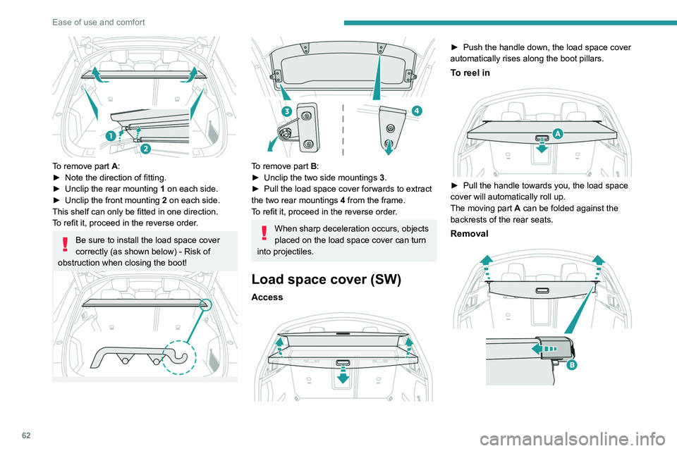 PEUGEOT 508 2023 Repair Manual 62
Ease of use and comfort
To remove part A:
► Note the direction of fitting.
►
Unclip the rear mounting 1
on each side.
►
Unclip the front mounting 2
on each side.
This shelf can on PEUGEOT 508 2023 Repair Manual 62
Ease of use and comfort
To remove part A:
► Note the direction of fitting.
►
Unclip the rear mounting 1
on each side.
►
Unclip the front mounting 2
on each side.
This shelf can on