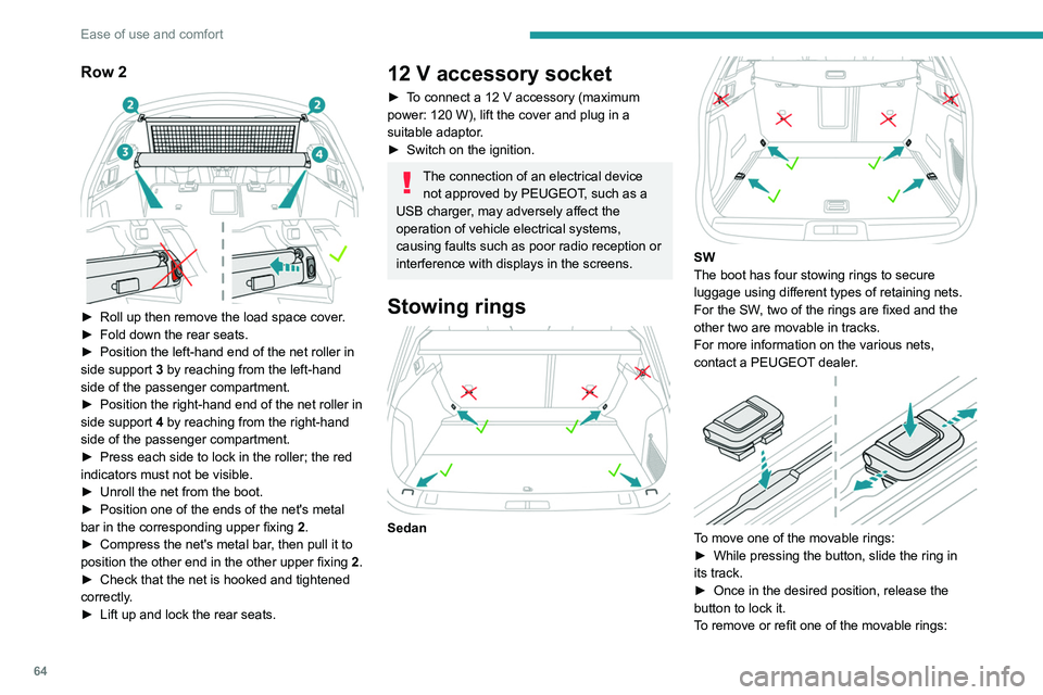 PEUGEOT 508 2023 Repair Manual 64
Ease of use and comfort
Row 2
► Roll up then remove the load space cover.
► Fold down the rear seats.
►
Position the left-hand end of the net roller in
side support 3
by reaching fr PEUGEOT 508 2023 Repair Manual 64
Ease of use and comfort
Row 2
► Roll up then remove the load space cover.
► Fold down the rear seats.
►
Position the left-hand end of the net roller in
side support 3
by reaching fr