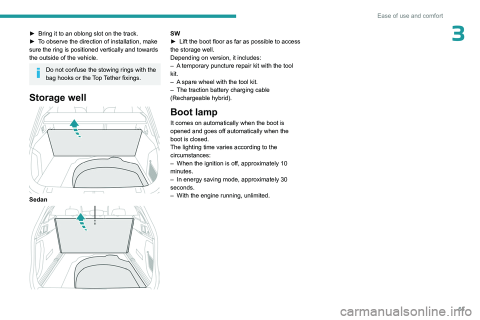 PEUGEOT 508 2023 Repair Manual 65
Ease of use and comfort
3► Bring it to an oblong slot on the track.
► T o observe the direction of installation, make
sure the ring is positioned vertically and towards
the outside of the ve PEUGEOT 508 2023 Repair Manual 65
Ease of use and comfort
3► Bring it to an oblong slot on the track.
► T o observe the direction of installation, make
sure the ring is positioned vertically and towards
the outside of the ve