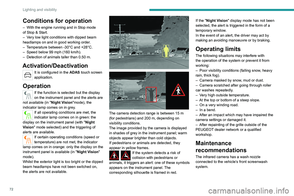 PEUGEOT 508 2023 Manual PDF 72
Lighting and visibility
Conditions for operation
– With the engine running and in Stop mode
of Stop & Start.
–
V
ery low light conditions with dipped beam
headlamps on and in good workin PEUGEOT 508 2023 Manual PDF 72
Lighting and visibility
Conditions for operation
– With the engine running and in Stop mode
of Stop & Start.
–
V
ery low light conditions with dipped beam
headlamps on and in good workin