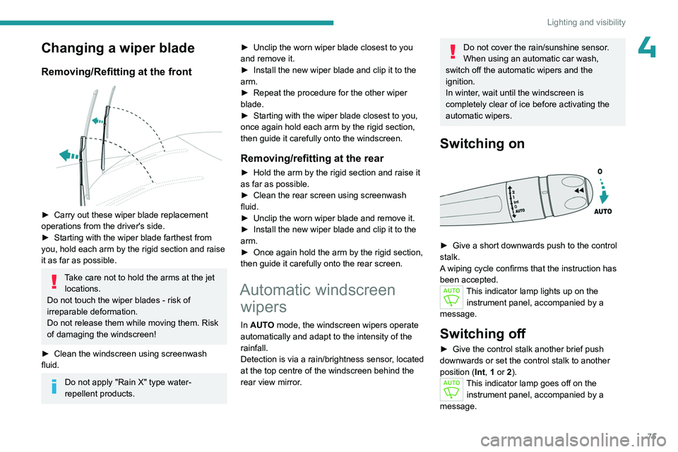 PEUGEOT 508 2023 User Guide 75
Lighting and visibility
4Changing a wiper blade
Removing/Refitting at the front
► Carry out these wiper blade replacement
operations from the driver's side.
►
Starting with the wiper PEUGEOT 508 2023 User Guide 75
Lighting and visibility
4Changing a wiper blade
Removing/Refitting at the front
► Carry out these wiper blade replacement
operations from the driver's side.
►
Starting with the wiper