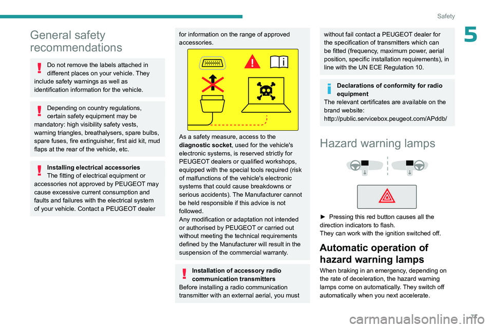 PEUGEOT 508 2023 Manual PDF 77
Safety
5General safety
recommendations
Do not remove the labels attached in
different places on your vehicle. They
include safety warnings as well as
identification information for the vehicle. PEUGEOT 508 2023 Manual PDF 77
Safety
5General safety
recommendations
Do not remove the labels attached in
different places on your vehicle. They
include safety warnings as well as
identification information for the vehicle.