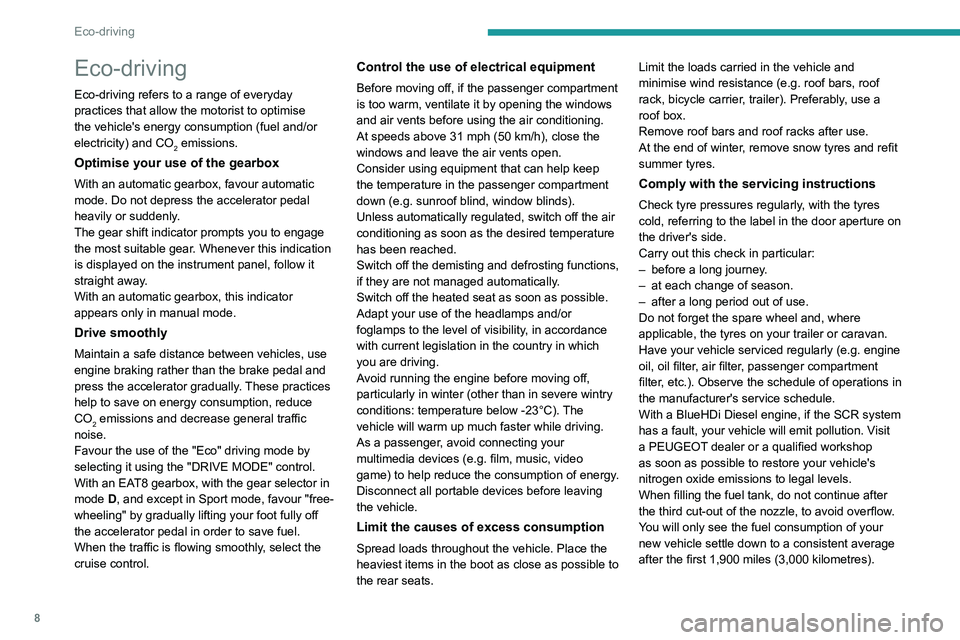 PEUGEOT 508 2023  Owners Manual 8
Eco-driving
Eco-driving
Eco-driving refers to a range of everyday 
practices that allow the motorist to optimise 
the vehicle's energy consumption (fuel and/or 
electricity) and CO
2 emissions.
