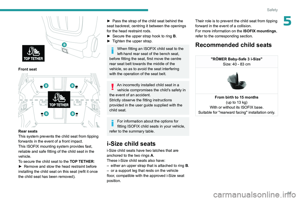 PEUGEOT 508 2023 Owners Manual 91
Safety
5
Front seat
Rear seats
This system prevents the child seat from tipping
forwards in the event of a front impact.
This ISOFIX mounting system provides fast,
reliable and safe fitting PEUGEOT 508 2023 Owners Manual 91
Safety
5
Front seat
Rear seats
This system prevents the child seat from tipping
forwards in the event of a front impact.
This ISOFIX mounting system provides fast,
reliable and safe fitting