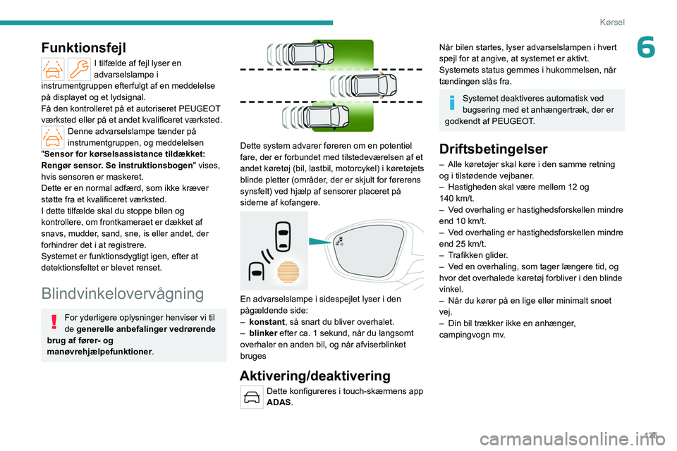 PEUGEOT 508 2023 Brugsanvisning (in Danish) 135
Kørsel
6Funktionsfejl
I tilfælde af fejl lyser en
advarselslampe i
instrumentgruppen efterfulgt af en meddelelse
på displayet og et lydsignal.
Få den kontrolleret på et autoriseret
PEUGE PEUGEOT 508 2023 Brugsanvisning (in Danish) 135
Kørsel
6Funktionsfejl
I tilfælde af fejl lyser en
advarselslampe i
instrumentgruppen efterfulgt af en meddelelse
på displayet og et lydsignal.
Få den kontrolleret på et autoriseret
PEUGE