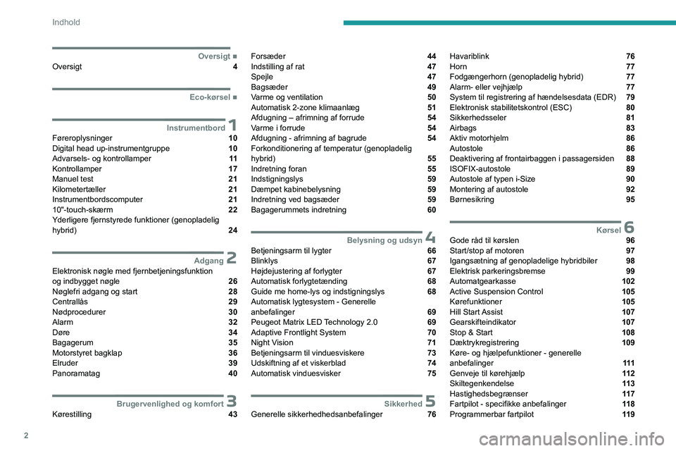 PEUGEOT 508 2023  Brugsanvisning (in Danish) 2
Indhold
  ■
OversigtOversigt  4
  ■
Eco-kørsel
 1InstrumentbordFøreroplysninger  10
Digital head up-instrumentgruppe  10
Advarsels- og kontrollamper  11
Kontrollamper  17
Manuel test  21