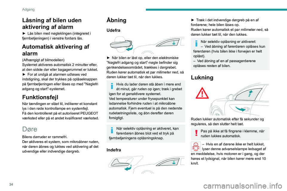 PEUGEOT 508 2023 Brugsanvisning (in Danish) 34
Adgang
Låsning af bilen uden
aktivering af alarm
► Lås bilen med nøgleklingen (integreret i
fjernbetjeningen) i venstre fordørs lås.
Automatisk aktivering af alarm
(Afhængigt af bilmode PEUGEOT 508 2023 Brugsanvisning (in Danish) 34
Adgang
Låsning af bilen uden
aktivering af alarm
► Lås bilen med nøgleklingen (integreret i
fjernbetjeningen) i venstre fordørs lås.
Automatisk aktivering af alarm
(Afhængigt af bilmode