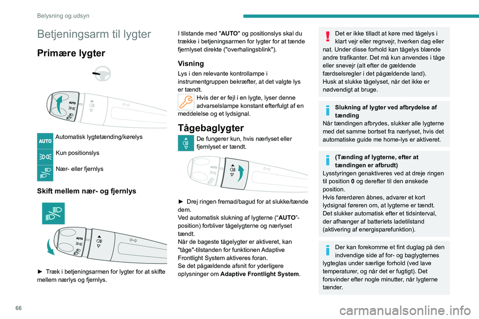 PEUGEOT 508 2023 Brugsanvisning (in Danish) 66
Belysning og udsyn
Betjeningsarm til lygter
Primære lygter
Automatisk lygtetænding/kørelys
Kun positionslys
Nær- eller fjernlys
Skift mellem nær- og fjernlys
► Træk i betjening PEUGEOT 508 2023 Brugsanvisning (in Danish) 66
Belysning og udsyn
Betjeningsarm til lygter
Primære lygter
Automatisk lygtetænding/kørelys
Kun positionslys
Nær- eller fjernlys
Skift mellem nær- og fjernlys
► Træk i betjening
