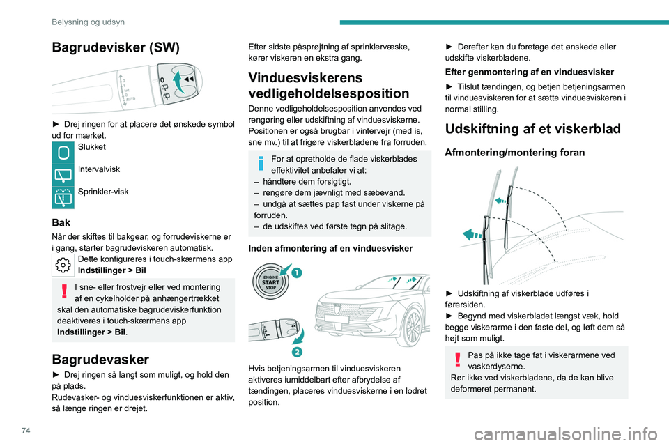PEUGEOT 508 2023 Brugsanvisning (in Danish) 74
Belysning og udsyn
Bagrudevisker (SW)
► Drej ringen for at placere det ønskede symbol
ud for mærket.
Slukket
Intervalvisk
Sprinkler-visk
Bak
Når der skiftes til bakgear, og forrudeviske PEUGEOT 508 2023 Brugsanvisning (in Danish) 74
Belysning og udsyn
Bagrudevisker (SW)
► Drej ringen for at placere det ønskede symbol
ud for mærket.
Slukket
Intervalvisk
Sprinkler-visk
Bak
Når der skiftes til bakgear, og forrudeviske