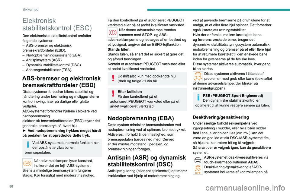 PEUGEOT 508 2023 Brugsanvisning (in Danish) 80
Sikkerhed
Elektronisk
stabilitetskontrol (ESC)
Den elektroniske stabilitetskontrol omfatter
følgende systemer:
–
ABS-bremser og elektronisk
bremsekraftfordeler (EBD).
–
Nødopbremsnings PEUGEOT 508 2023 Brugsanvisning (in Danish) 80
Sikkerhed
Elektronisk
stabilitetskontrol (ESC)
Den elektroniske stabilitetskontrol omfatter
følgende systemer:
–
ABS-bremser og elektronisk
bremsekraftfordeler (EBD).
–
Nødopbremsnings