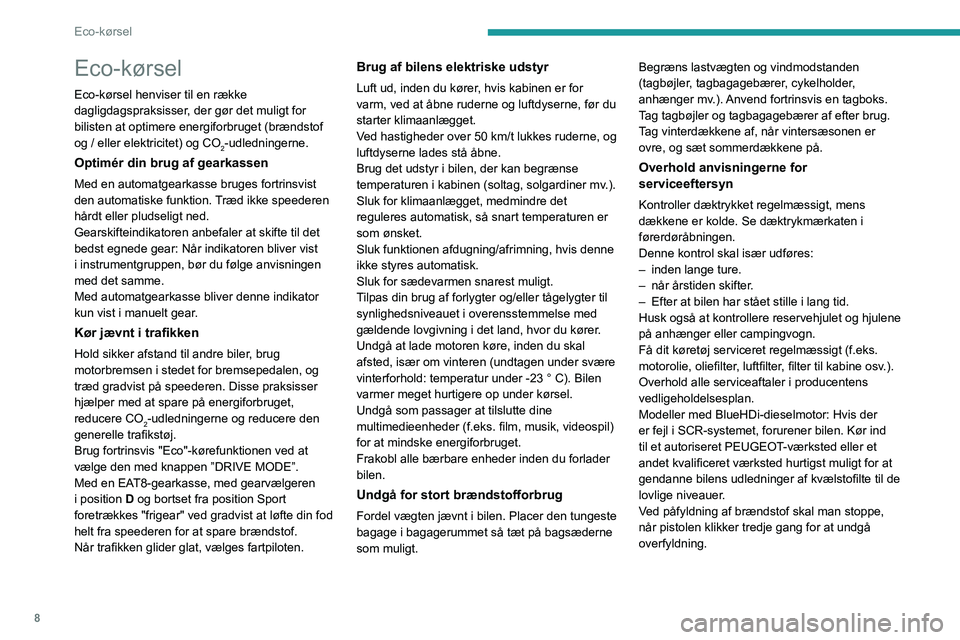 PEUGEOT 508 2023 Brugsanvisning (in Danish) 8
Eco-kørsel
Eco-kørsel
Eco-kørsel henviser til en række
dagligdagspraksisser, der gør det muligt for
bilisten at optimere energiforbruget (brændstof
og / eller elektricitet) og CO
2-udlednin PEUGEOT 508 2023 Brugsanvisning (in Danish) 8
Eco-kørsel
Eco-kørsel
Eco-kørsel henviser til en række
dagligdagspraksisser, der gør det muligt for
bilisten at optimere energiforbruget (brændstof
og / eller elektricitet) og CO
2-udlednin