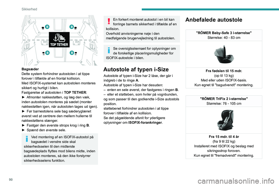 PEUGEOT 508 2023 Brugsanvisning (in Danish) 90
Sikkerhed
Bagsæder
Dette system forhindrer autostolen i at tippe
forover i tilfælde af en frontal kollision.
Med ISOFIX-systemet kan autostolen monteres
sikkert og hurtigt i bilen.
Fastgørel PEUGEOT 508 2023 Brugsanvisning (in Danish) 90
Sikkerhed
Bagsæder
Dette system forhindrer autostolen i at tippe
forover i tilfælde af en frontal kollision.
Med ISOFIX-systemet kan autostolen monteres
sikkert og hurtigt i bilen.
Fastgørel
