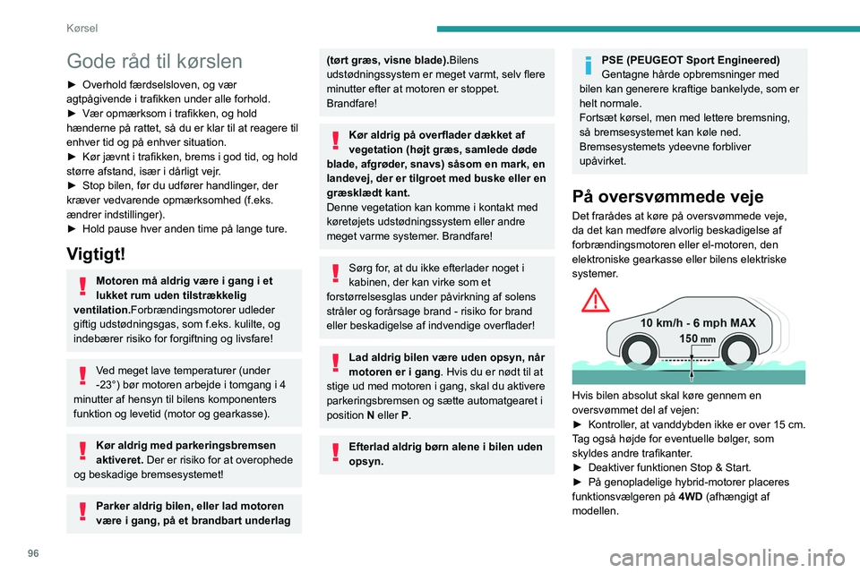 PEUGEOT 508 2023 Brugsanvisning (in Danish) 96
Kørsel
Gode råd til kørslen
► Overhold færdselsloven, og vær
agtpågivende i trafikken under alle forhold.
►
Vær opmærksom i trafikken, og hold
hænderne på rattet, så du er klar t PEUGEOT 508 2023 Brugsanvisning (in Danish) 96
Kørsel
Gode råd til kørslen
► Overhold færdselsloven, og vær
agtpågivende i trafikken under alle forhold.
►
Vær opmærksom i trafikken, og hold
hænderne på rattet, så du er klar t