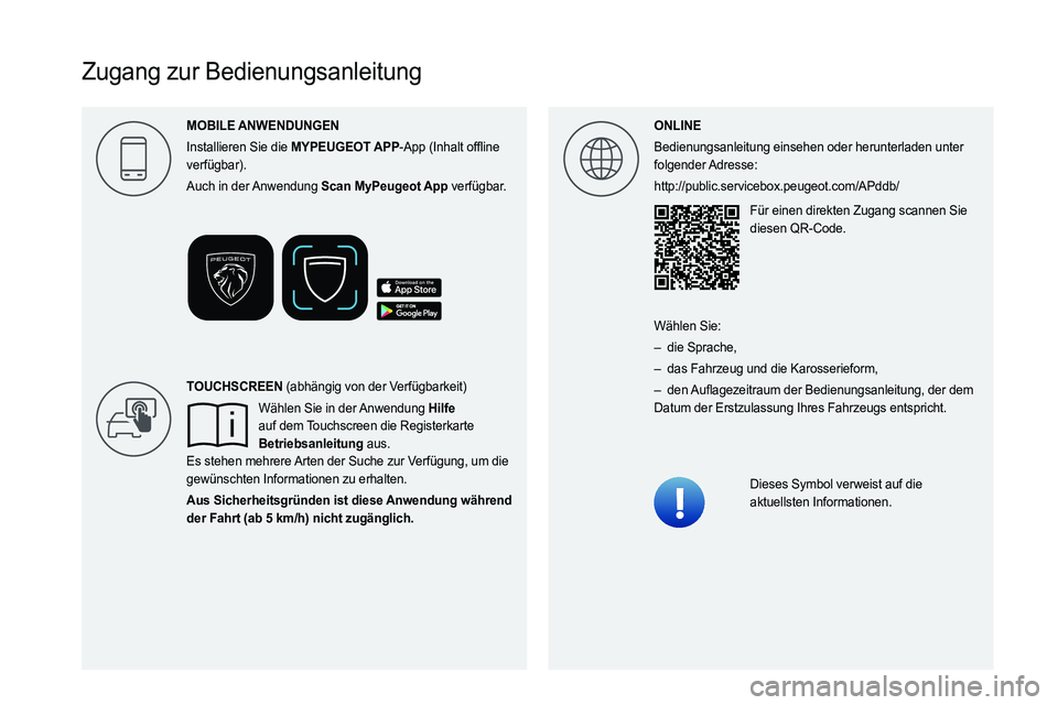 PEUGEOT 508 2023 Betriebsanleitungen (in German)
Zugang zur Bedienungsanleitung
ONLINE
Bedienungsanleitung einsehen oder herunterladen unter
folgender Adresse:
http://public.servicebox.peugeot.com/APddb/Für einen direkt PEUGEOT 508 2023 Betriebsanleitungen (in German)
Zugang zur Bedienungsanleitung
ONLINE
Bedienungsanleitung einsehen oder herunterladen unter
folgender Adresse:
http://public.servicebox.peugeot.com/APddb/Für einen direkt