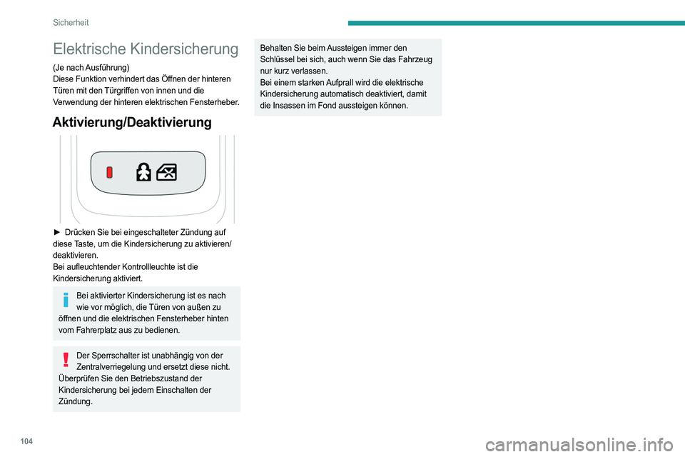 PEUGEOT 508 2023 Betriebsanleitungen (in German) 104
Sicherheit
Elektrische Kindersicherung
(Je nach Ausführung)
Diese Funktion verhindert das Öffnen der hinteren
Türen mit den Türgriffen von innen und die
Verwendung der hinteren elektrischen PEUGEOT 508 2023 Betriebsanleitungen (in German) 104
Sicherheit
Elektrische Kindersicherung
(Je nach Ausführung)
Diese Funktion verhindert das Öffnen der hinteren
Türen mit den Türgriffen von innen und die
Verwendung der hinteren elektrischen