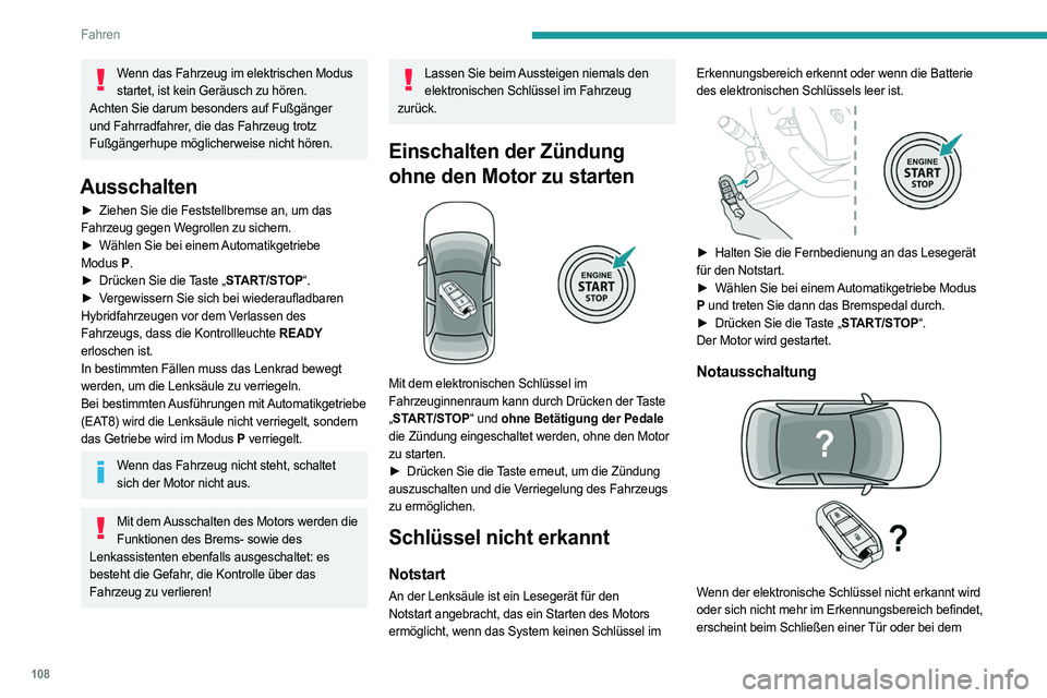 PEUGEOT 508 2023 Betriebsanleitungen (in German) 108
Fahren
Wenn das Fahrzeug im elektrischen Modus startet, ist kein Geräusch zu hören.
Achten Sie darum besonders auf Fußgänger
und Fahrradfahrer, die das Fahrzeug trotz
Fußgängerhupe mögli PEUGEOT 508 2023 Betriebsanleitungen (in German) 108
Fahren
Wenn das Fahrzeug im elektrischen Modus startet, ist kein Geräusch zu hören.
Achten Sie darum besonders auf Fußgänger
und Fahrradfahrer, die das Fahrzeug trotz
Fußgängerhupe mögli