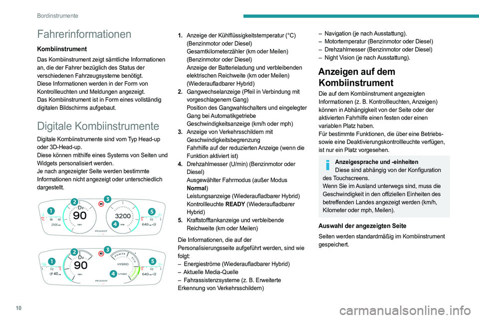 PEUGEOT 508 2023 Betriebsanleitungen (in German) 10
Bordinstrumente
Fahrerinformationen
Kombiinstrument
Das Kombiinstrument zeigt sämtliche Informationen
an, die der Fahrer bezüglich des Status der
verschiedenen Fahrzeugsysteme benötigt.
Diese PEUGEOT 508 2023 Betriebsanleitungen (in German) 10
Bordinstrumente
Fahrerinformationen
Kombiinstrument
Das Kombiinstrument zeigt sämtliche Informationen
an, die der Fahrer bezüglich des Status der
verschiedenen Fahrzeugsysteme benötigt.
Diese