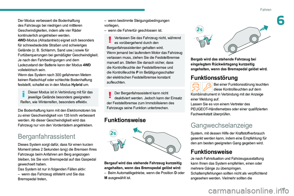 PEUGEOT 508 2023 Betriebsanleitungen (in German) 11 7
Fahren
6Der Modus verbessert die Bodenhaftung
des Fahrzeugs bei niedrigen und mittleren
Geschwindigkeiten, indem alle vier Räder
kontinuierlich angetrieben werden.
4WD-Modus (Allradantrieb) e PEUGEOT 508 2023 Betriebsanleitungen (in German) 11 7
Fahren
6Der Modus verbessert die Bodenhaftung
des Fahrzeugs bei niedrigen und mittleren
Geschwindigkeiten, indem alle vier Räder
kontinuierlich angetrieben werden.
4WD-Modus (Allradantrieb) e
