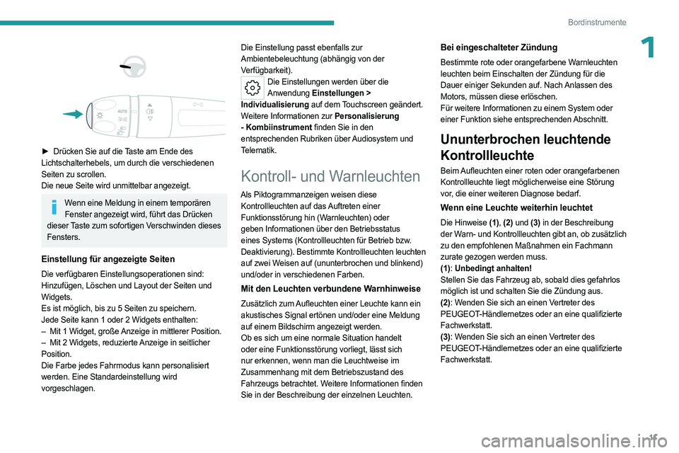 PEUGEOT 508 2023 Betriebsanleitungen (in German) 11
Bordinstrumente
1
► Drücken Sie auf die Taste am Ende des
Lichtschalterhebels, um durch die verschiedenen
Seiten zu scrollen.
Die neue Seite wird unmittelbar angezeigt.
Wenn eine Meldu PEUGEOT 508 2023 Betriebsanleitungen (in German) 11
Bordinstrumente
1
► Drücken Sie auf die Taste am Ende des
Lichtschalterhebels, um durch die verschiedenen
Seiten zu scrollen.
Die neue Seite wird unmittelbar angezeigt.
Wenn eine Meldu