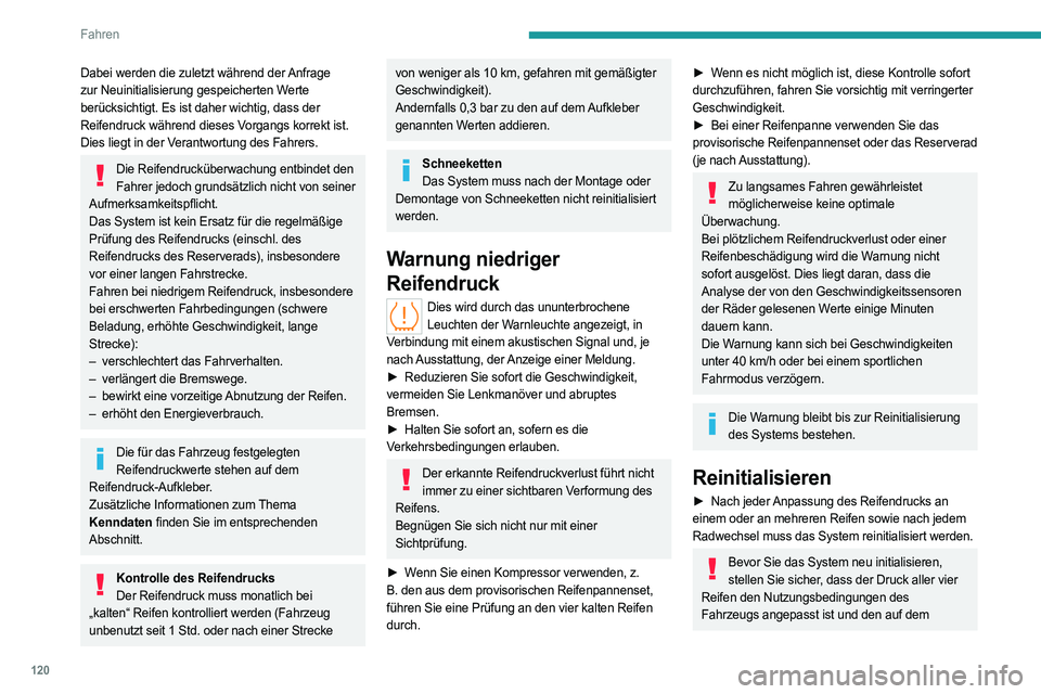 PEUGEOT 508 2023 Betriebsanleitungen (in German) 120
Fahren
Dabei werden die zuletzt während der Anfrage
zur Neuinitialisierung gespeicherten Werte
berücksichtigt. Es ist daher wichtig, dass der
Reifendruck während dieses Vorgangs korrekt ist. PEUGEOT 508 2023 Betriebsanleitungen (in German) 120
Fahren
Dabei werden die zuletzt während der Anfrage
zur Neuinitialisierung gespeicherten Werte
berücksichtigt. Es ist daher wichtig, dass der
Reifendruck während dieses Vorgangs korrekt ist.