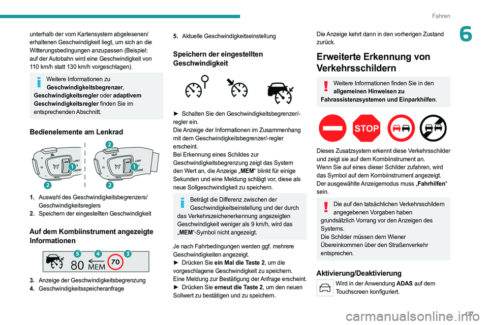 PEUGEOT 508 2023 Betriebsanleitungen (in German) 127
Fahren
6unterhalb der vom Kartensystem abgelesenen/
erhaltenen Geschwindigkeit liegt, um sich an die
Witterungsbedingungen anzupassen (Beispiel:
auf der Autobahn wird eine Geschwindigkeit von
1 PEUGEOT 508 2023 Betriebsanleitungen (in German) 127
Fahren
6unterhalb der vom Kartensystem abgelesenen/
erhaltenen Geschwindigkeit liegt, um sich an die
Witterungsbedingungen anzupassen (Beispiel:
auf der Autobahn wird eine Geschwindigkeit von
1