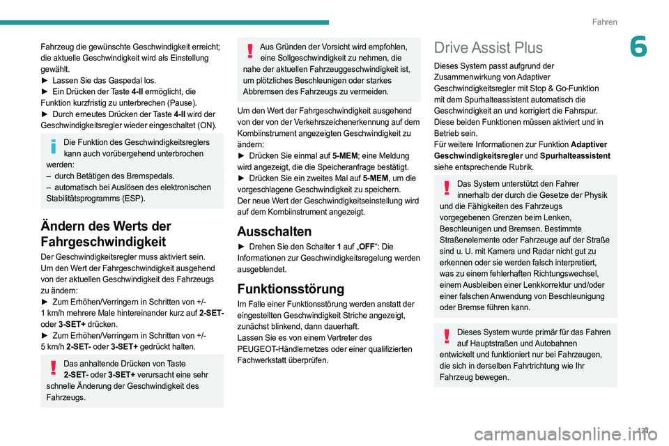 PEUGEOT 508 2023 Betriebsanleitungen (in German) 131
Fahren
6Fahrzeug die gewünschte Geschwindigkeit erreicht;
die aktuelle Geschwindigkeit wird als Einstellung
gewählt.
â–º
Lassen Sie das Gaspedal los.
â–º
Ein Drücken der
Taste 4-II ermà PEUGEOT 508 2023 Betriebsanleitungen (in German) 131
Fahren
6Fahrzeug die gewünschte Geschwindigkeit erreicht;
die aktuelle Geschwindigkeit wird als Einstellung
gewählt.
â–º
Lassen Sie das Gaspedal los.
â–º
Ein Drücken der
Taste 4-II ermÃ