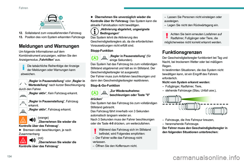 PEUGEOT 508 2023 Betriebsanleitungen (in German) 134
Fahren
12.Sollabstand zum vorausfahrenden Fahrzeug
13. Position des vom System erkannten Fahrzeugs
Meldungen und Warnungen
Um folgende Informationen auf dem
Kombiinstrument anzuzeigen, wählen PEUGEOT 508 2023 Betriebsanleitungen (in German) 134
Fahren
12.Sollabstand zum vorausfahrenden Fahrzeug
13. Position des vom System erkannten Fahrzeugs
Meldungen und Warnungen
Um folgende Informationen auf dem
Kombiinstrument anzuzeigen, wählen