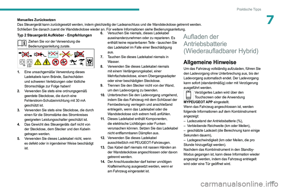 PEUGEOT 508 2023  Betriebsanleitungen (in German) 167
Praktische Tipps
7Manuelles Zurücksetzen
Das Steuergerät kann zurückgesetzt werden, indem gleichzeitig der Ladeanschluss und die Wandsteckdose getrennt werden.
Schließen Sie danach zuerst die 