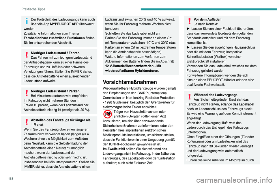 PEUGEOT 508 2023  Betriebsanleitungen (in German) 168
Praktische Tipps
Der Fortschritt des Ladevorgangs kann auch über  die App  MYPEUGEOT APP überwacht 
werden.
Zusätzliche Informationen zum Thema 
Fernbedienbare zusätzliche Funktionen finden 
S