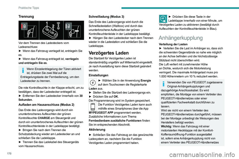PEUGEOT 508 2023  Betriebsanleitungen (in German) 170
Praktische Tipps
Trennung 
 
Vor dem Trennen des Ladesteckers vom 
Ladeanschluss:
► 
W
 enn das Fahrzeug verriegelt ist, entriegeln Sie 
es.
►
 
W
 enn das Fahrzeug entriegelt ist, verriegeln 
