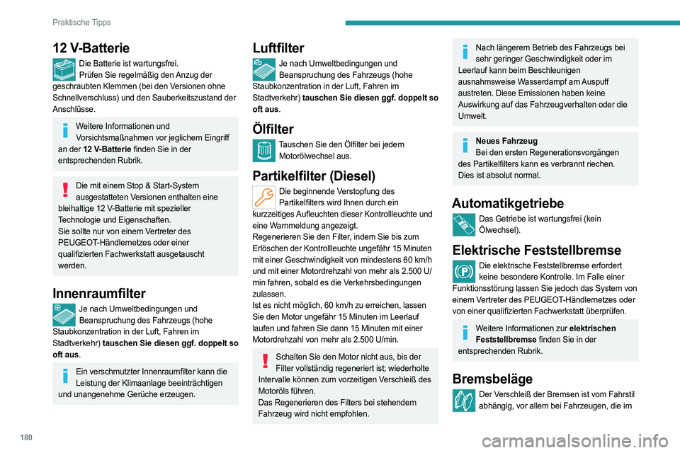 PEUGEOT 508 2023 Betriebsanleitungen (in German) 180
Praktische Tipps
12 V-Batterie
Die Batterie ist wartungsfrei.Prüfen Sie regelmäßig den Anzug der
geschraubten Klemmen (bei den Versionen ohne
Schnellverschluss) und den Sauberkeitszustand der PEUGEOT 508 2023 Betriebsanleitungen (in German) 180
Praktische Tipps
12 V-Batterie
Die Batterie ist wartungsfrei.Prüfen Sie regelmäßig den Anzug der
geschraubten Klemmen (bei den Versionen ohne
Schnellverschluss) und den Sauberkeitszustand der