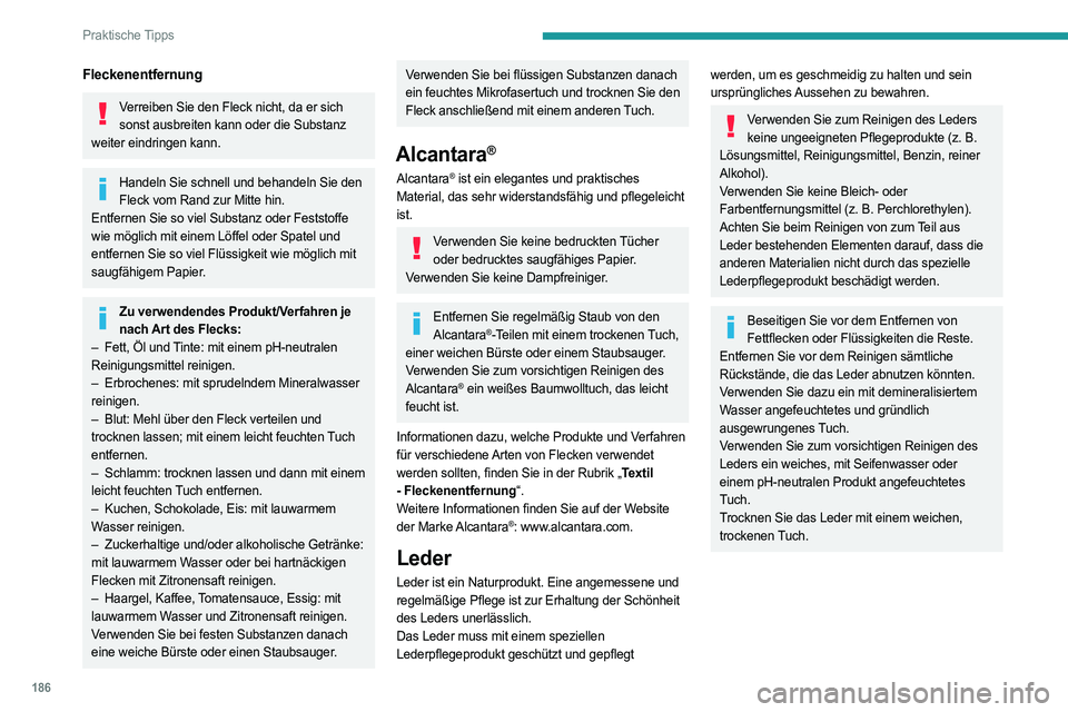 PEUGEOT 508 2023 Betriebsanleitungen (in German) 186
Praktische Tipps
Fleckenentfernung
Verreiben Sie den Fleck nicht, da er sich sonst ausbreiten kann oder die Substanz
weiter eindringen kann.
Handeln Sie schnell und behandeln Sie den Fleck vom R PEUGEOT 508 2023 Betriebsanleitungen (in German) 186
Praktische Tipps
Fleckenentfernung
Verreiben Sie den Fleck nicht, da er sich sonst ausbreiten kann oder die Substanz
weiter eindringen kann.
Handeln Sie schnell und behandeln Sie den Fleck vom R