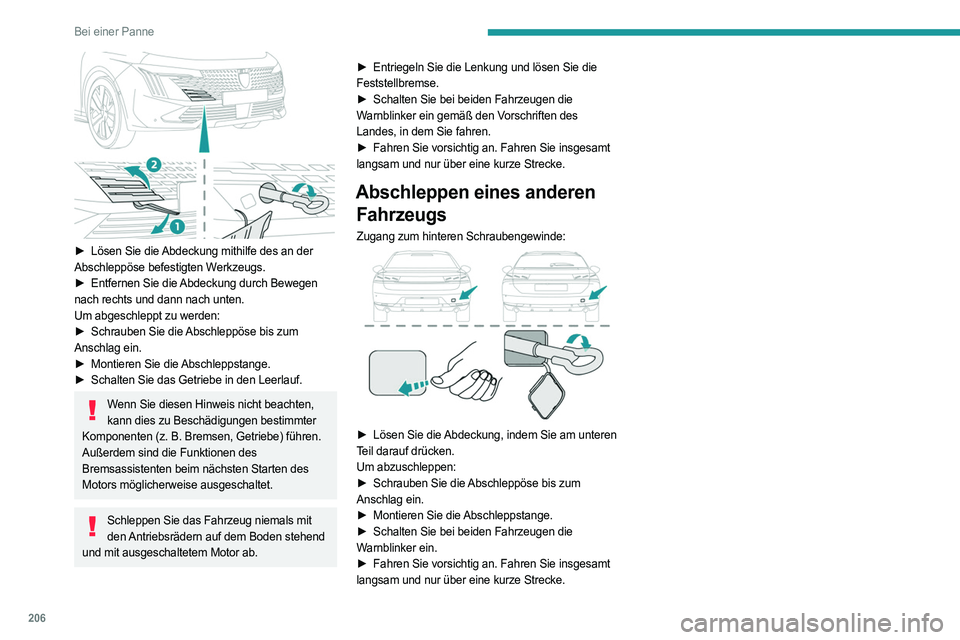 PEUGEOT 508 2023 Betriebsanleitungen (in German) 206
Bei einer Panne
► Lösen Sie die Abdeckung mithilfe des an der
Abschleppöse befestigten Werkzeugs.
►
Entfernen Sie die
Abdeckung durch Bewegen
nach rechts und dann nach unten.
Um abge PEUGEOT 508 2023 Betriebsanleitungen (in German) 206
Bei einer Panne
► Lösen Sie die Abdeckung mithilfe des an der
Abschleppöse befestigten Werkzeugs.
►
Entfernen Sie die
Abdeckung durch Bewegen
nach rechts und dann nach unten.
Um abge