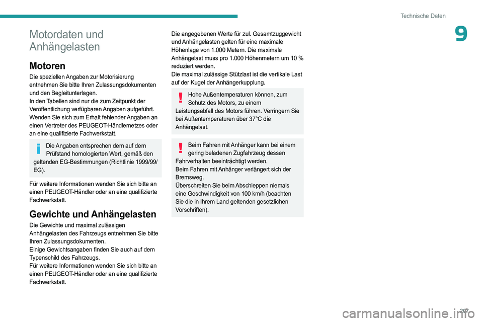 PEUGEOT 508 2023 Betriebsanleitungen (in German) 207
Technische Daten
9Motordaten und
Anhängelasten
Motoren
Die speziellen Angaben zur Motorisierung
entnehmen Sie bitte Ihren Zulassungsdokumenten
und den Begleitunterlagen.
In den Tabellen sind n PEUGEOT 508 2023 Betriebsanleitungen (in German) 207
Technische Daten
9Motordaten und
Anhängelasten
Motoren
Die speziellen Angaben zur Motorisierung
entnehmen Sie bitte Ihren Zulassungsdokumenten
und den Begleitunterlagen.
In den Tabellen sind n