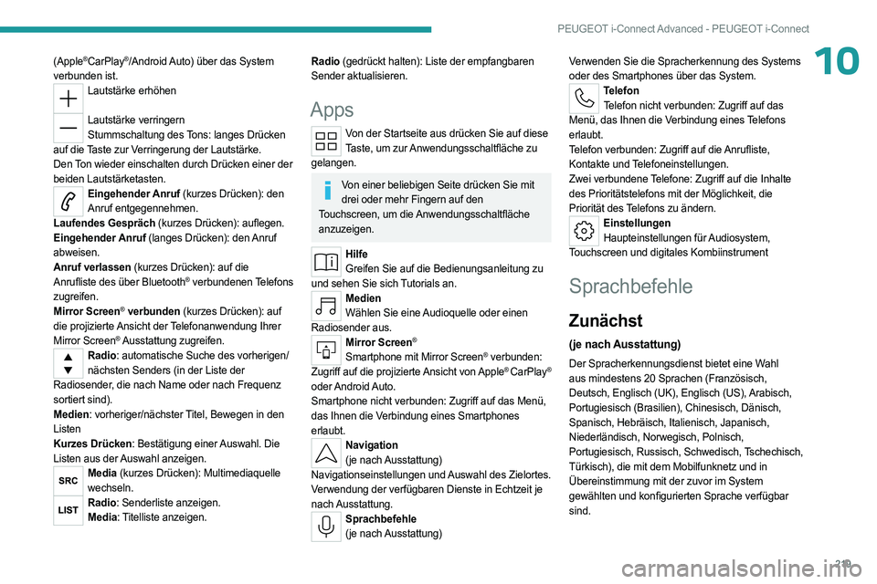 PEUGEOT 508 2023 Betriebsanleitungen (in German) 219
PEUGEOT i-Connect Advanced - PEUGEOT i-Connect
10(Apple®CarPlay®/Android Auto) über das System
verbunden ist.
Lautstärke erhöhen
Lautstärke verringern
Stummschaltung des Tons: langes Drü PEUGEOT 508 2023 Betriebsanleitungen (in German) 219
PEUGEOT i-Connect Advanced - PEUGEOT i-Connect
10(Apple®CarPlay®/Android Auto) über das System
verbunden ist.
Lautstärke erhöhen
Lautstärke verringern
Stummschaltung des Tons: langes Drü